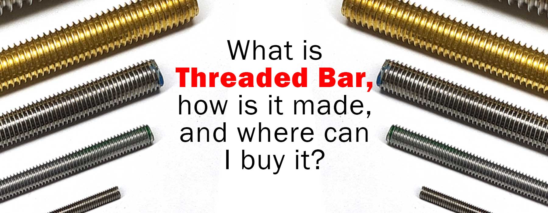 How is threaded bar made and where can I buy threaded bar?